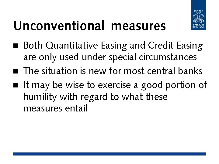 Unconventional measures Both Quantitative Easing and Credit Easing are only used under special circumstances