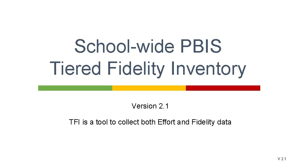 School-wide PBIS Tiered Fidelity Inventory Version 2. 1 TFI is a tool to collect