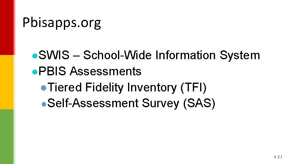 Pbisapps. org ●SWIS – School-Wide Information System ●PBIS Assessments ●Tiered Fidelity Inventory (TFI) ●Self-Assessment