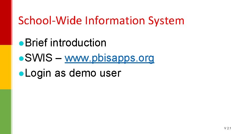 School-Wide Information System ●Brief introduction ●SWIS – www. pbisapps. org ●Login as demo user