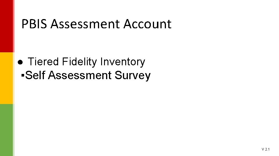 PBIS Assessment Account ● Tiered Fidelity Inventory ▪Self Assessment Survey V 2. 1 