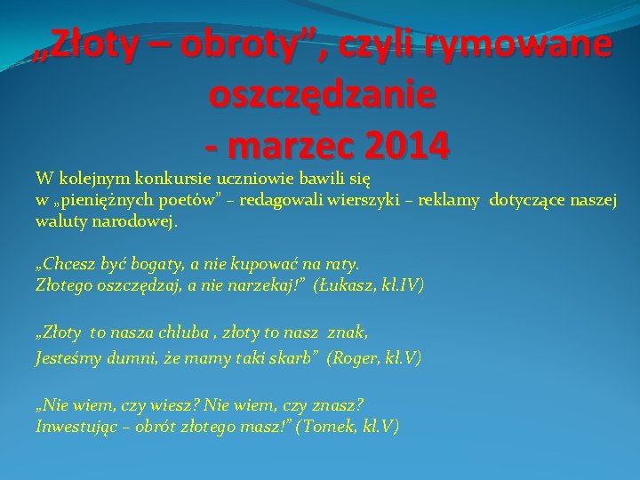 „Złoty – obroty”, czyli rymowane oszczędzanie - marzec 2014 W kolejnym konkursie uczniowie bawili