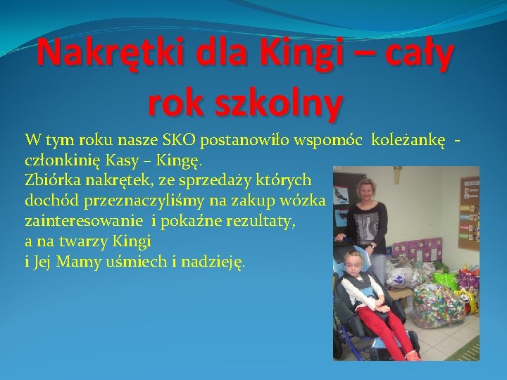 Nakrętki dla Kingi – cały rok szkolny W tym roku nasze SKO postanowiło wspomóc