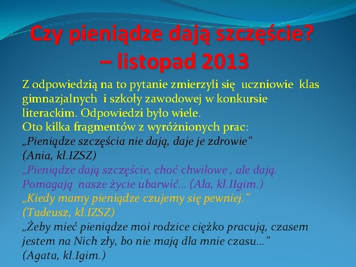 Czy pieniądze dają szczęście? – listopad 2013 Z odpowiedzią na to pytanie zmierzyli się