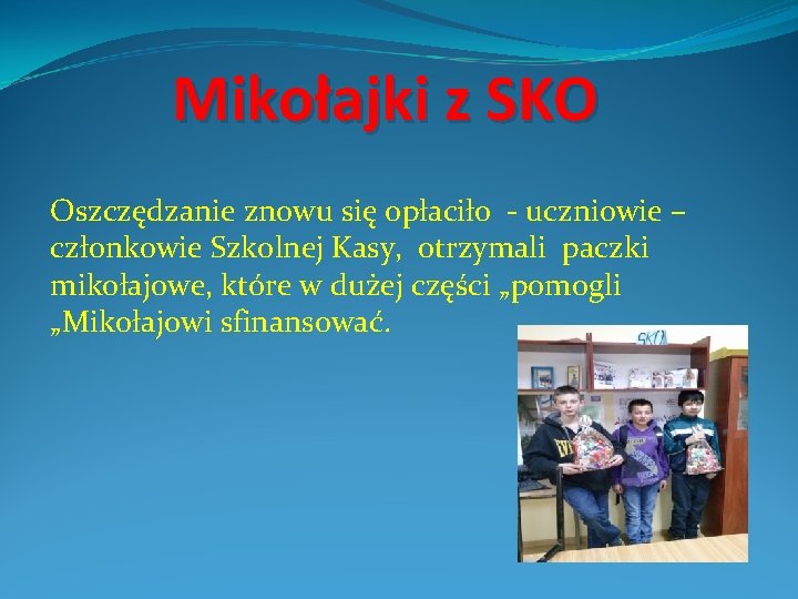 Mikołajki z SKO Oszczędzanie znowu się opłaciło - uczniowie – członkowie Szkolnej Kasy, otrzymali