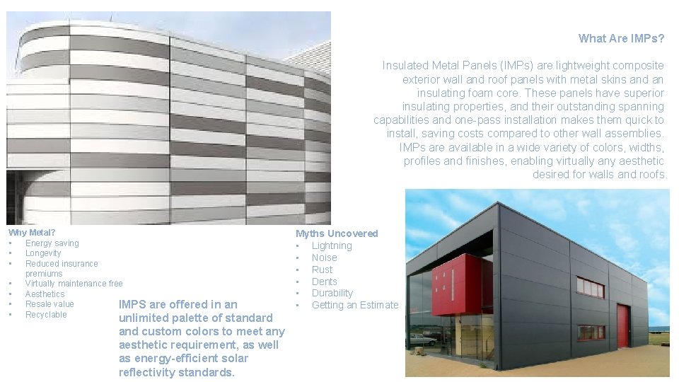What Are IMPs? Insulated Metal Panels (IMPs) are lightweight composite exterior wall and roof