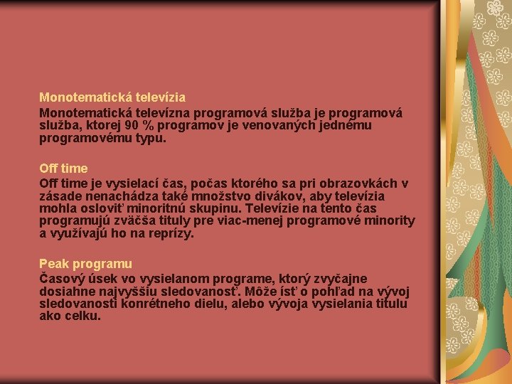 Monotematická televízia Monotematická televízna programová služba je programová služba, ktorej 90 % programov je