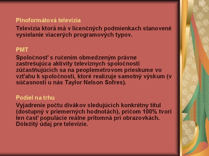 Plnoformátová televízia Televízia ktorá má v licenčných podmienkach stanovené vysielanie viacerých programových typov. PMT