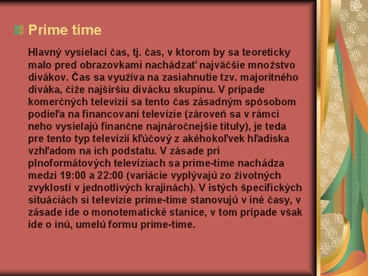 Prime time Hlavný vysielací čas, tj. čas, v ktorom by sa teoreticky malo pred