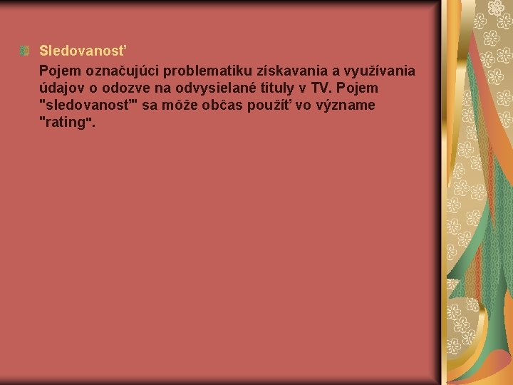 Sledovanosť Pojem označujúci problematiku získavania a využívania údajov o odozve na odvysielané tituly v