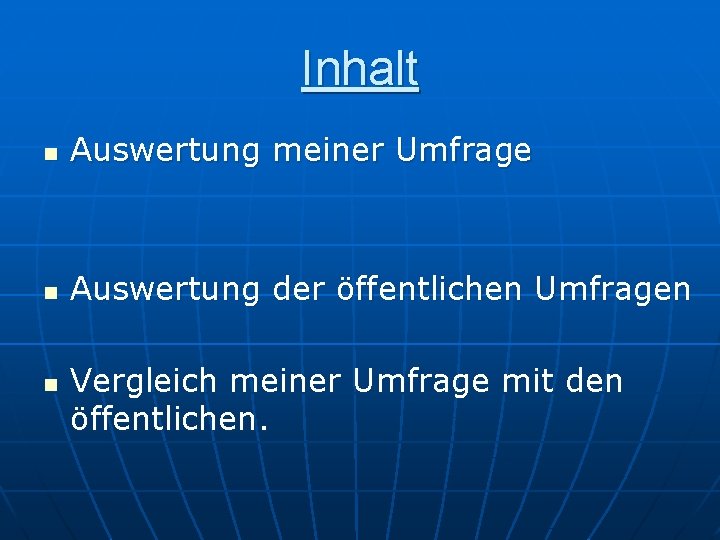 Inhalt n Auswertung meiner Umfrage n Auswertung der öffentlichen Umfragen n Vergleich meiner Umfrage