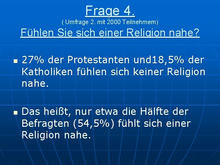 Frage 4. ( Umfrage 2. mit 2000 Teilnehmern) Fühlen Sie sich einer Religion nahe?