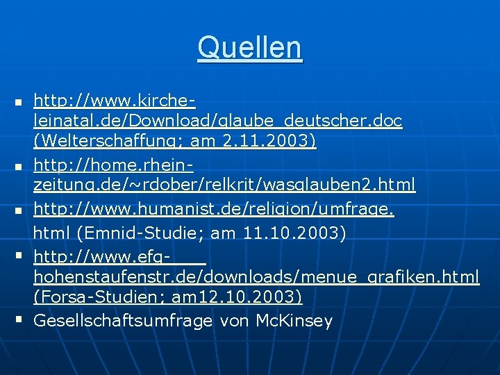 Quellen n § § http: //www. kircheleinatal. de/Download/glaube_deutscher. doc (Welterschaffung; am 2. 11. 2003)