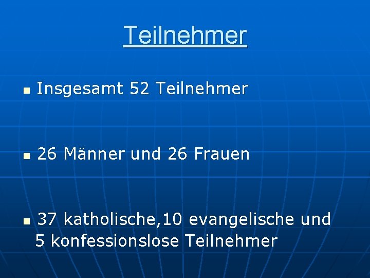 Teilnehmer n Insgesamt 52 Teilnehmer n 26 Männer und 26 Frauen n 37 katholische,