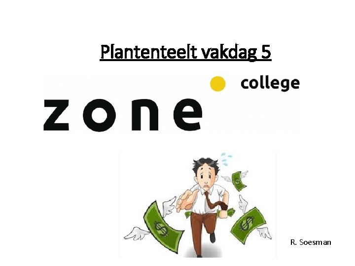 Plantenteelt vakdag 5 R. Soesman 