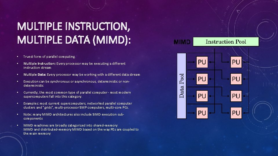 MULTIPLE INSTRUCTION, MULTIPLE DATA (MIMD): • Truest form of parallel computing. • Multiple Instruction: