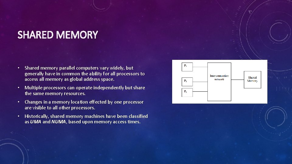 SHARED MEMORY • Shared memory parallel computers vary widely, but generally have in common