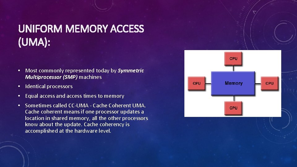 UNIFORM MEMORY ACCESS (UMA): • Most commonly represented today by Symmetric Multiprocessor (SMP) machines