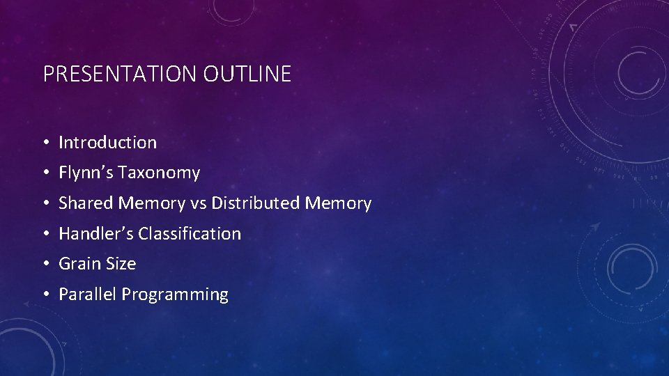 PRESENTATION OUTLINE • Introduction • Flynn’s Taxonomy • Shared Memory vs Distributed Memory •