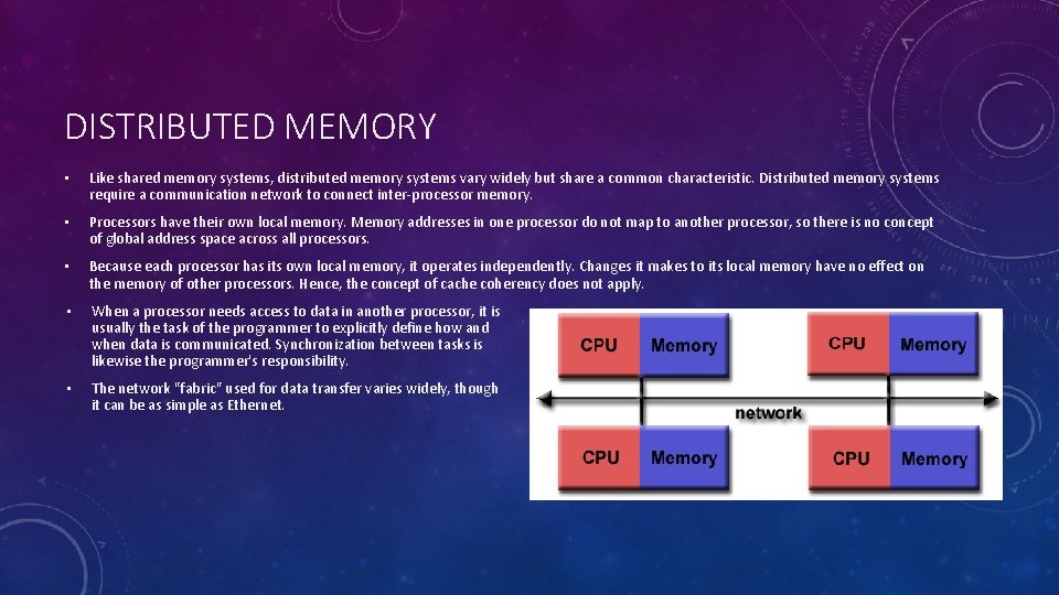 DISTRIBUTED MEMORY • Like shared memory systems, distributed memory systems vary widely but share