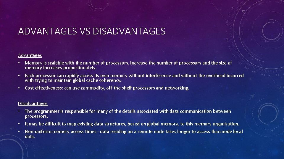 ADVANTAGES VS DISADVANTAGES Advantages • Memory is scalable with the number of processors. Increase