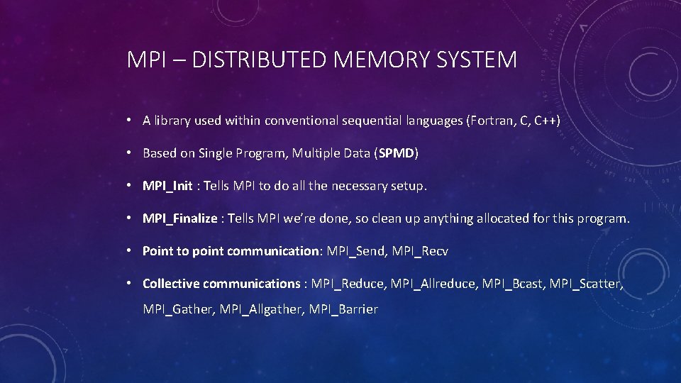 MPI – DISTRIBUTED MEMORY SYSTEM • A library used within conventional sequential languages (Fortran,