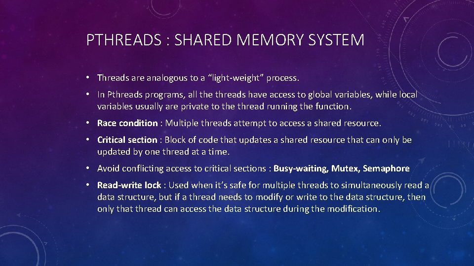 PTHREADS : SHARED MEMORY SYSTEM • Threads are analogous to a “light-weight” process. •