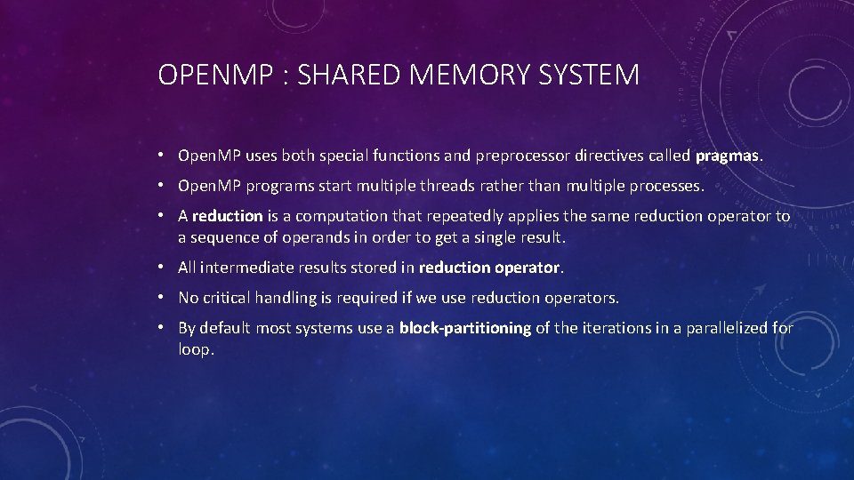 OPENMP : SHARED MEMORY SYSTEM • Open. MP uses both special functions and preprocessor