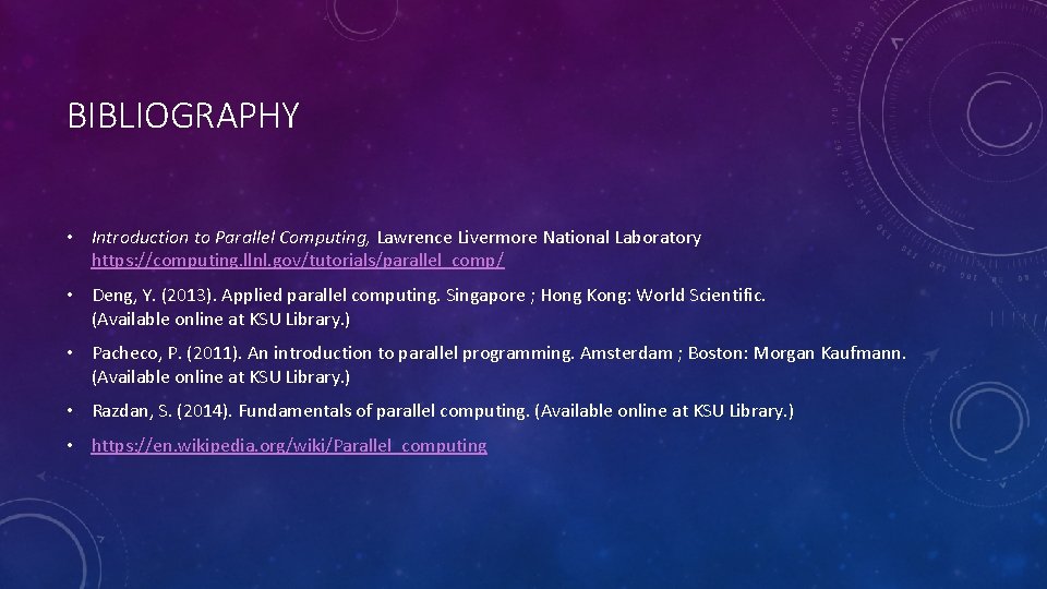 BIBLIOGRAPHY • Introduction to Parallel Computing, Lawrence Livermore National Laboratory https: //computing. llnl. gov/tutorials/parallel_comp/