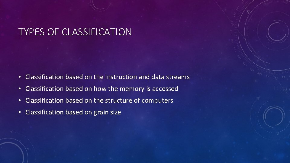 TYPES OF CLASSIFICATION • Classification based on the instruction and data streams • Classification