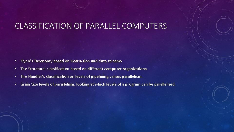 CLASSIFICATION OF PARALLEL COMPUTERS • Flynn’s Taxonomy based on Instruction and data streams •