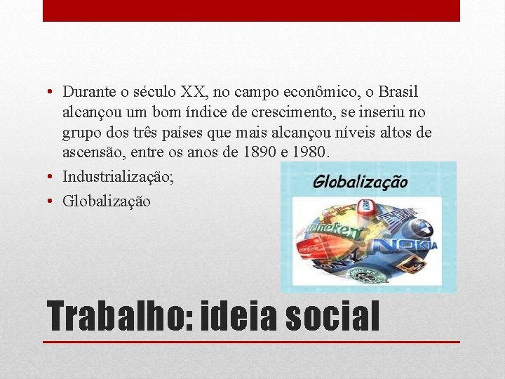  • Durante o século XX, no campo econômico, o Brasil alcançou um bom