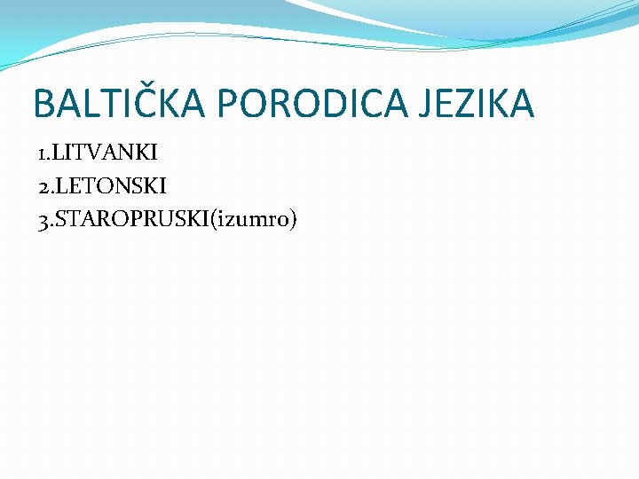 BALTIČKA PORODICA JEZIKA 1. LITVANKI 2. LETONSKI 3. STAROPRUSKI(izumro) 