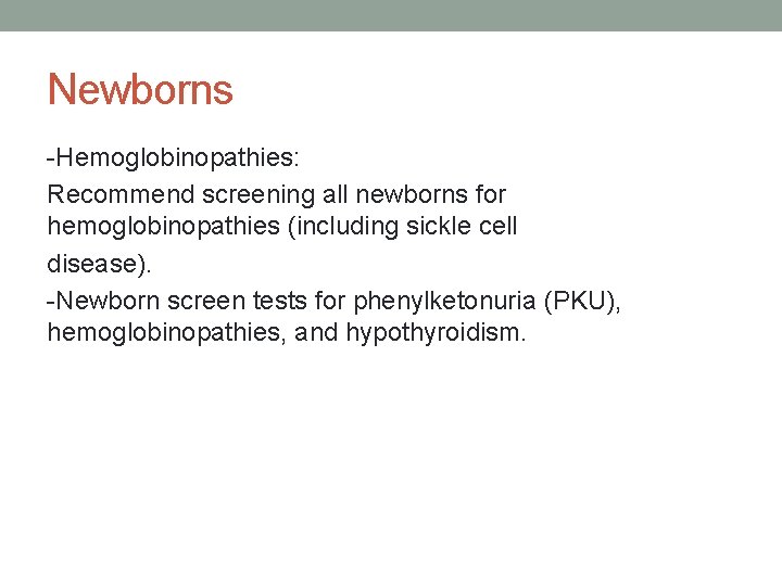 Newborns -Hemoglobinopathies: Recommend screening all newborns for hemoglobinopathies (including sickle cell disease). -Newborn screen