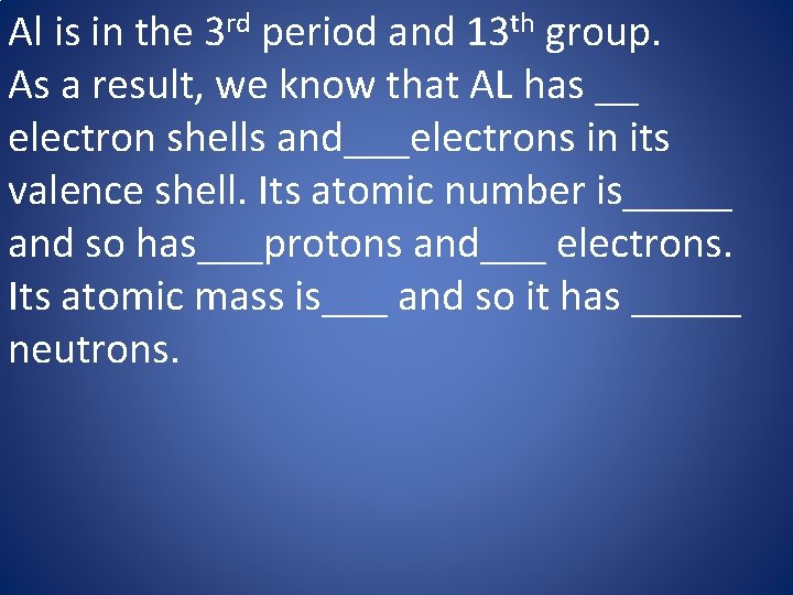 Al is in the 3 rd period and 13 th group. As a result,