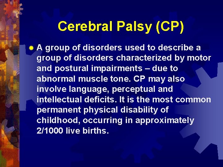 Cerebral Palsy (CP) ®A group of disorders used to describe a group of disorders