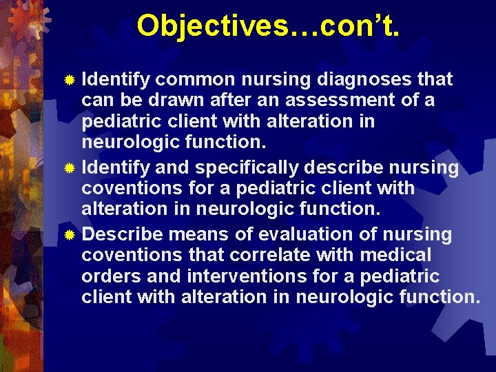 Objectives…con’t. ® Identify common nursing diagnoses that can be drawn after an assessment of