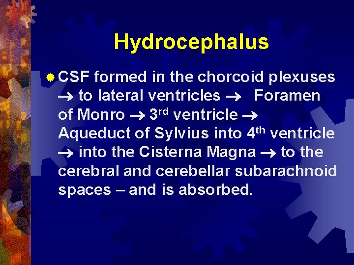 Hydrocephalus ® CSF formed in the chorcoid plexuses to lateral ventricles Foramen of Monro