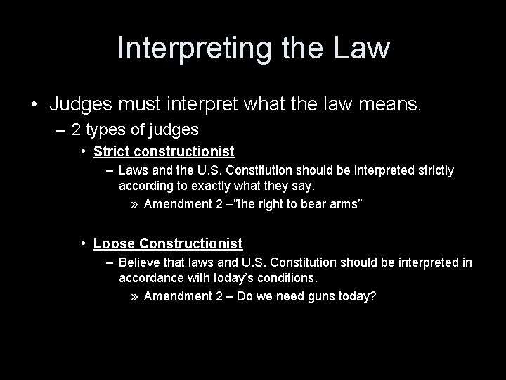 Interpreting the Law • Judges must interpret what the law means. – 2 types
