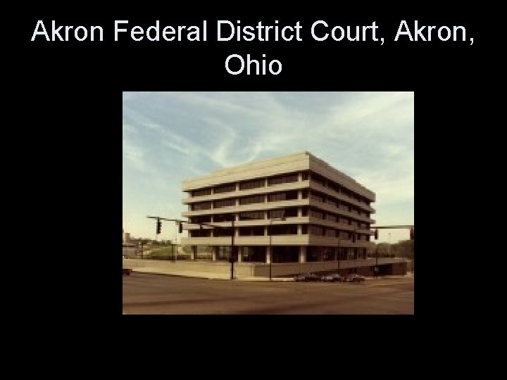 Akron Federal District Court, Akron, Ohio 