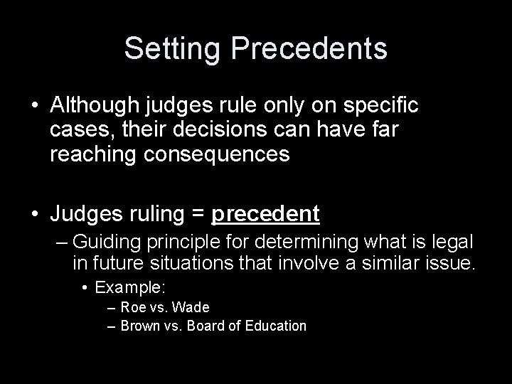 Setting Precedents • Although judges rule only on specific cases, their decisions can have