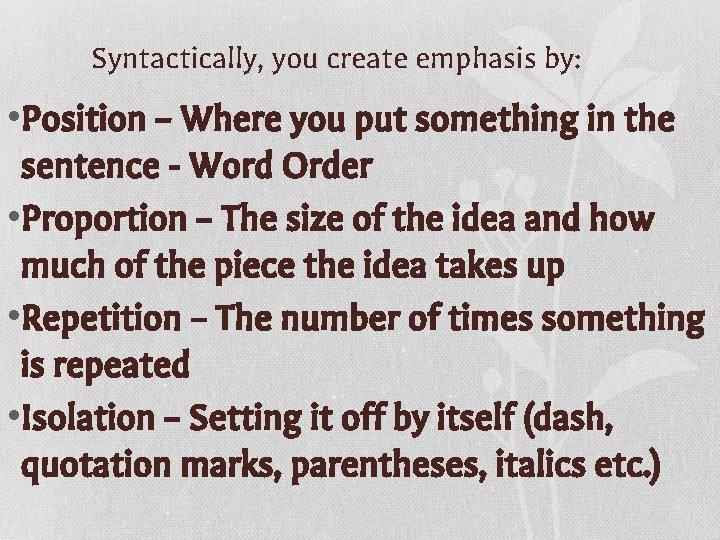 Syntactically, you create emphasis by: • Position – Where you put something in the