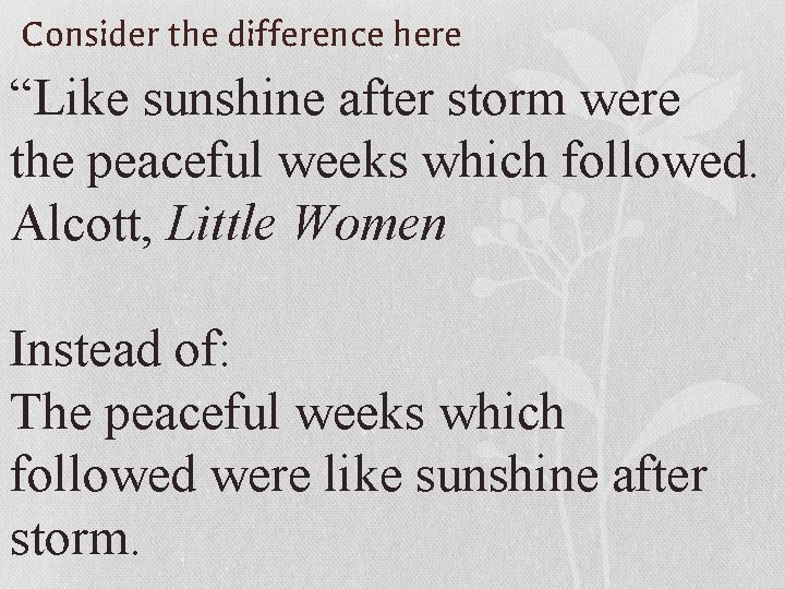 Consider the difference here “Like sunshine after storm were the peaceful weeks which followed.