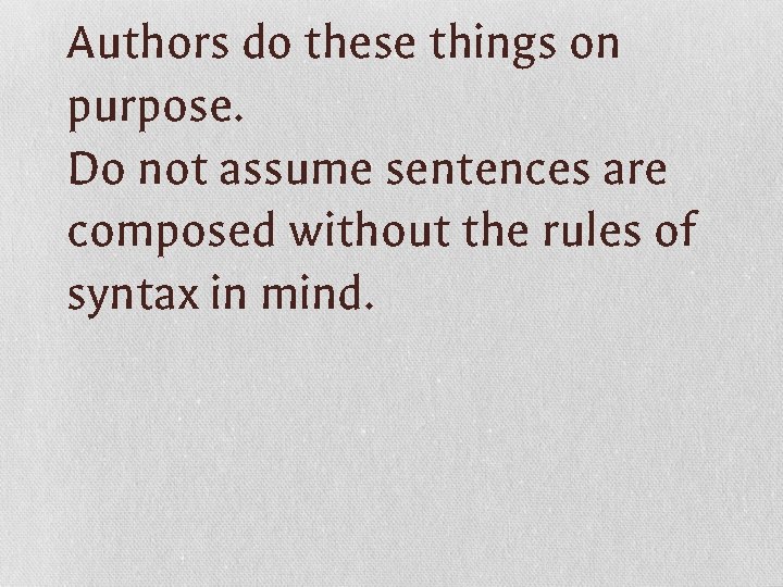 Authors do these things on purpose. Do not assume sentences are composed without the