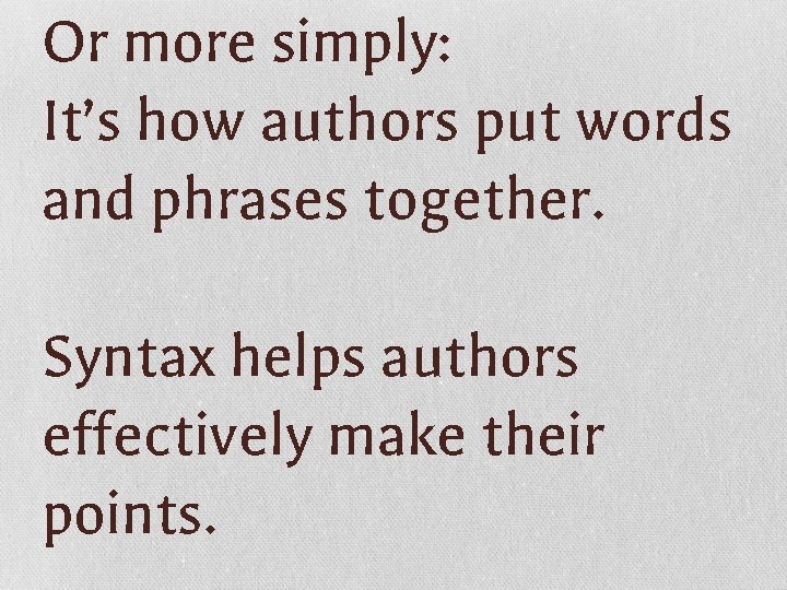 Or more simply: It’s how authors put words and phrases together. Syntax helps authors