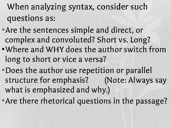 When analyzing syntax, consider such questions as: • Are the sentences simple and direct,