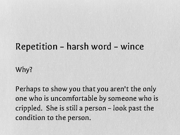 Repetition – harsh word – wince Why? Perhaps to show you that you aren’t