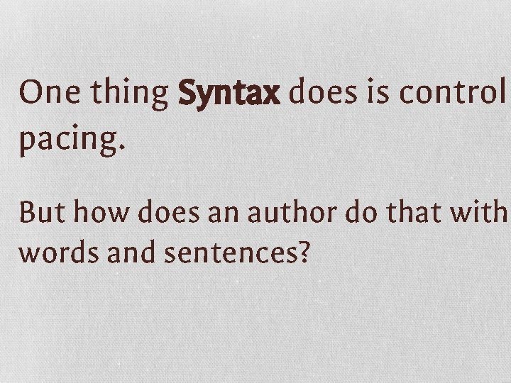 One thing Syntax does is control pacing. But how does an author do that