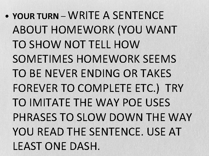  • YOUR TURN – WRITE A SENTENCE ABOUT HOMEWORK (YOU WANT TO SHOW