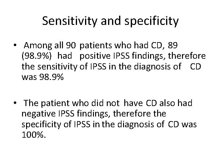 Sensitivity and specificity • Among all 90 patients who had CD, 89 (98. 9%)